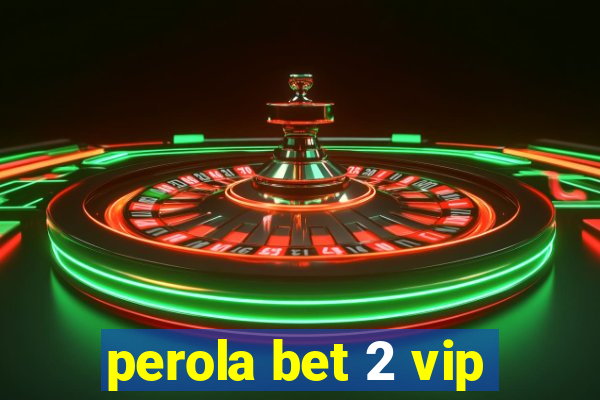 perola bet 2 vip